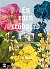 Bokomslag med färgstarka blommor framför ett lantligt hus och titeln En egen trädgård.