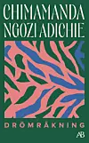 Bokomslag med grön bakgrund, rosa och blå abstrakt mönster samt texten Chimamanda Ngozi Adichie och Drömräkning.