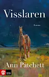 Bokomslag med texten Visslaren och Ann Patchett, samt en häst och en person i ett landskap.